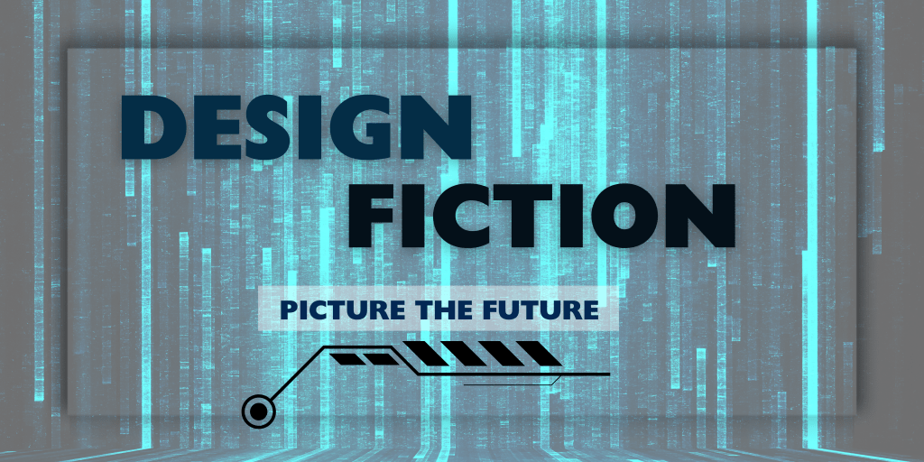Picture the Future: How Design Fiction Brings Tomorrow to&nbsp;Life